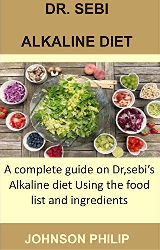 DR. SEBI ALKALINE DIET: A complete guide on Dr. sebi's alkaline diet ...