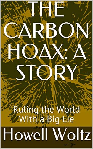 THE CARBON HOAX: A STORY: Ruling the World With a Big Lie