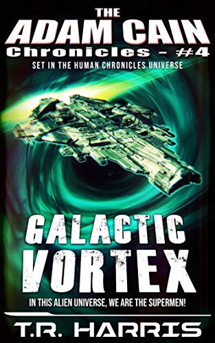 Galactic Vortex (The Adam Cain Chronicles #4) by T.R. Harris | Goodreads
