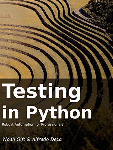 Testing In Python: Robust Testing For Professionals by Noah Gift ...