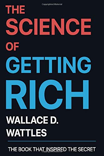 The Science of Getting Rich by Wallace D. Wattles: The Book that ...