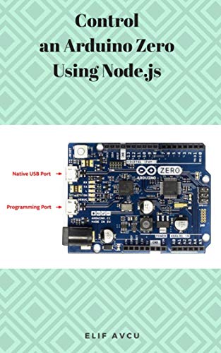 Control an Arduino Zero Using Node.js by ELİF AVCU | Goodreads