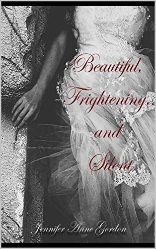 BEAUTIFUL, FRIGHTENING, AND SILENT