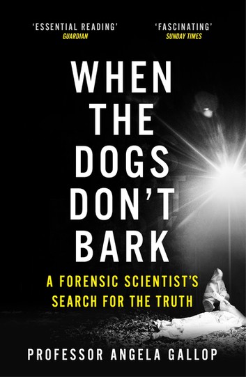 When the Dogs Don't Bark: A Forensic Scientist’s Search for the Truth
