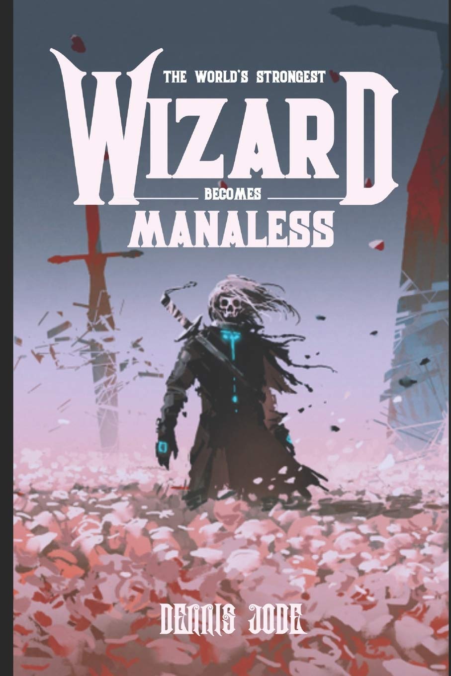 Strongest Wizard The World's Strongest Wizard Becomes Manaless: A Fantasy LitRPG Series ...