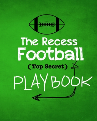 The Recess Football Playbook: The (Top Secret) Playbook for recess and