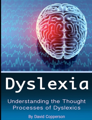 Dyslexia: Understanding the Thought Processes of Dyslexics by David ...