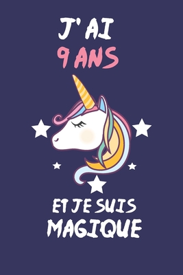 J Ai 9 Ans Et Je Suis Magique Carnet De Notes Pour Les Amoureuse De Licorne Cadeau D Anniversaire 1 Pages By Alexa Carnet Goodreads
