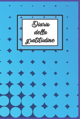 Diario della Gratitudine: Pi felice con cinque minuti al giorno ...
