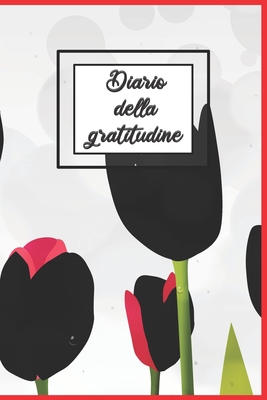 Diario della Gratitudine: Più felice con cinque minuti al giorno ...
