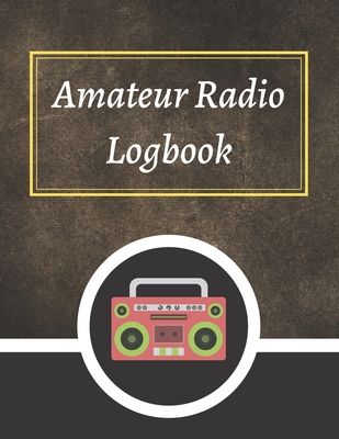 Amateur Radio Logbook: Amateur Ham Radio Station Log Book; HAM Radio ...