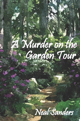 A Murder on the Garden Tour by Neal H Sanders | Goodreads