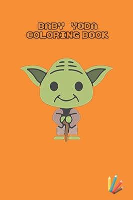 Baby Yoda Coloring Book Mandalorian Baby Yoda Coloring Book For Kids Adults Star Wars Characters Cute 30 Unique Coloring Pages Design By Independently Published Goodreads