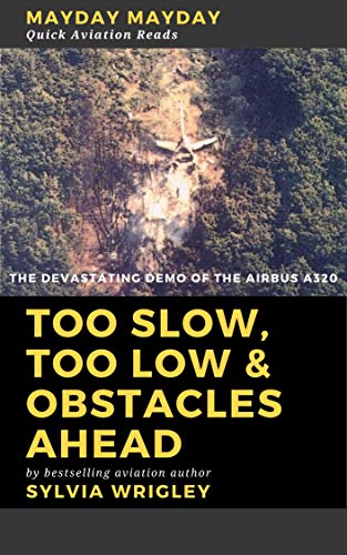 Too Slow, Too Low & Obstacles Ahead: The Devastating Demo of the Airbus 320