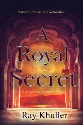 A Royal Secret: Betrayal. Honour. Restoration: To Move Forward...You