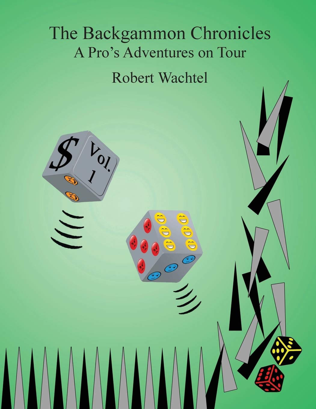 The Backgammon Chronicles A Pro's Adventures on Tour, Volume 1 of 2 by