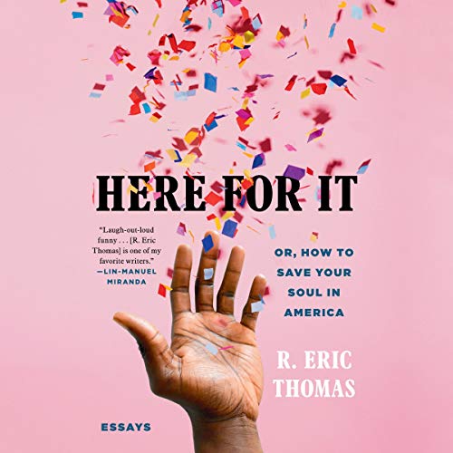 Here for It; Or, How to Save Your Soul in America: Essays