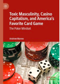Toxic masculinity, casino capitalism, and America's favorite card game