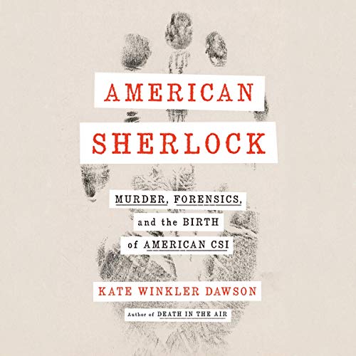 American Sherlock: Murder, Forensics, and the Birth of American CSI