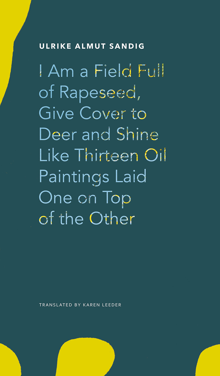 I Am a Field Full of Rapeseed, Give Cover to Deer and Shine Like Thirteen Oil Paintings Laid One on Top of the Other book cover