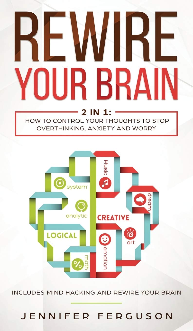Rewire Your Brain 2 in 1 How To Control Your Thoughts To Stop