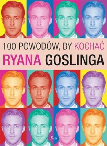 100 powodów, by kochac Ryana Goslinga by Benecke Joanna | Goodreads