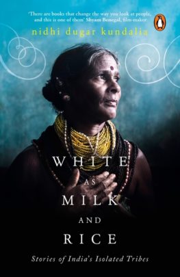 White As Milk and Rice: Stories of India’s Isolated Tribes