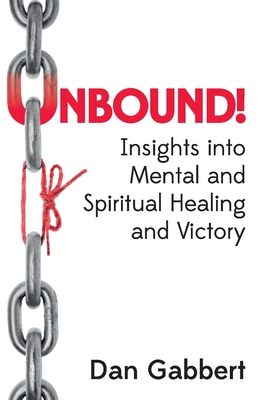 Unbound!: Insights into Mental and Spiritual Healing and Victory by Dan ...