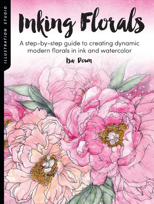 Illustration Studio: Inking Florals: A step-by-step guide to creating dynamic modern florals  in ink and watercolor