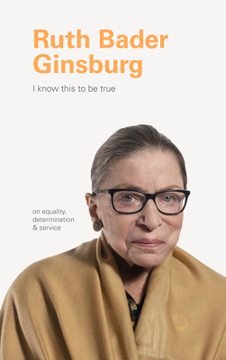 I Know This to Be True: Ruth Bader Ginsburg (I Know This to Be True)