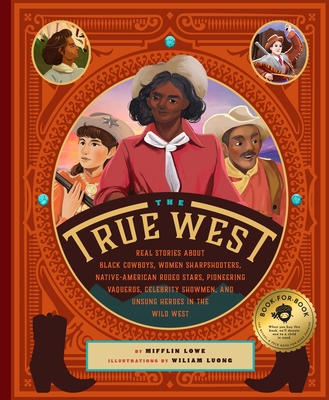 The True West: Real Stories About Black Cowboys, Women Sharpshooters, Native American Rodeo Stars, Pioneering Vaqueros, and the Unsung Explorers, Builders, and Heroes Who Shaped the American West