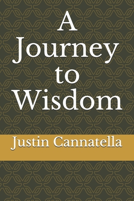 A Journey to Wisdom by Justin Cannatella | Goodreads