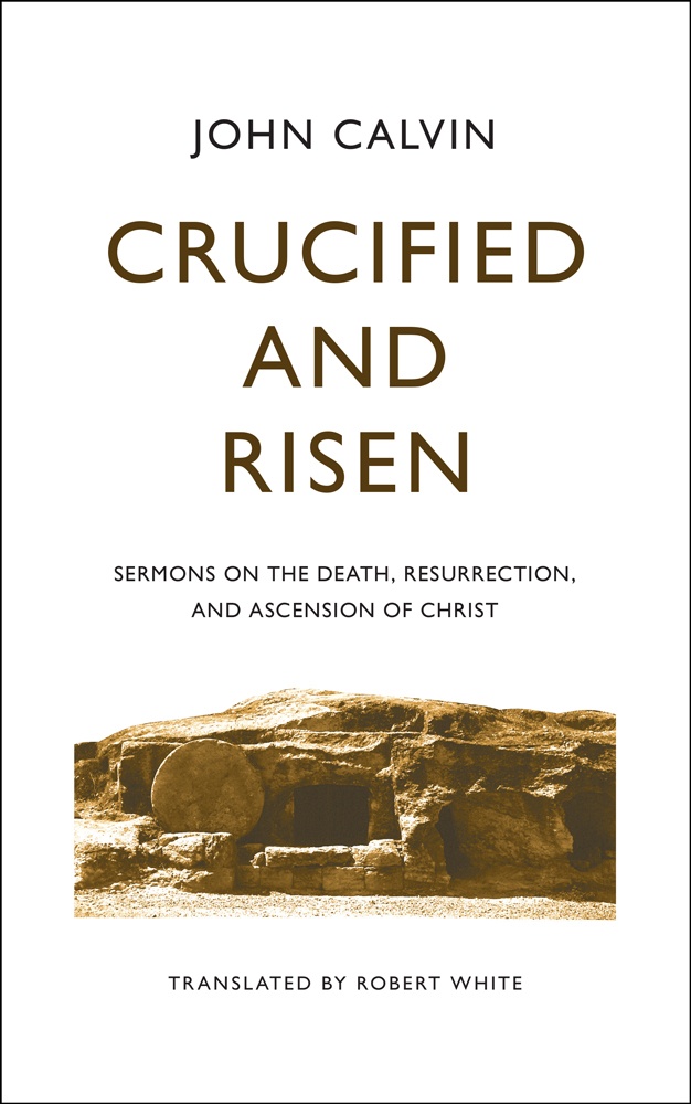 Crucified and Risen: sermons on the death, resurrection, and ascension of Christ
