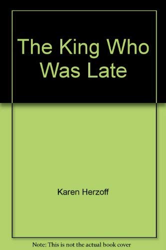 The King Who Was Late By Karen Herzoff Goodreads the-king-who-was-late-by-karen-herzoff-goodreads