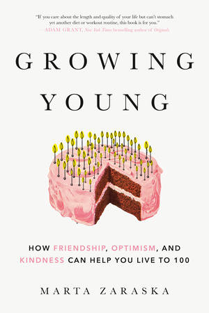 Growing Young: How Friendship, Optimism and Kindness Can Help You Live to 100