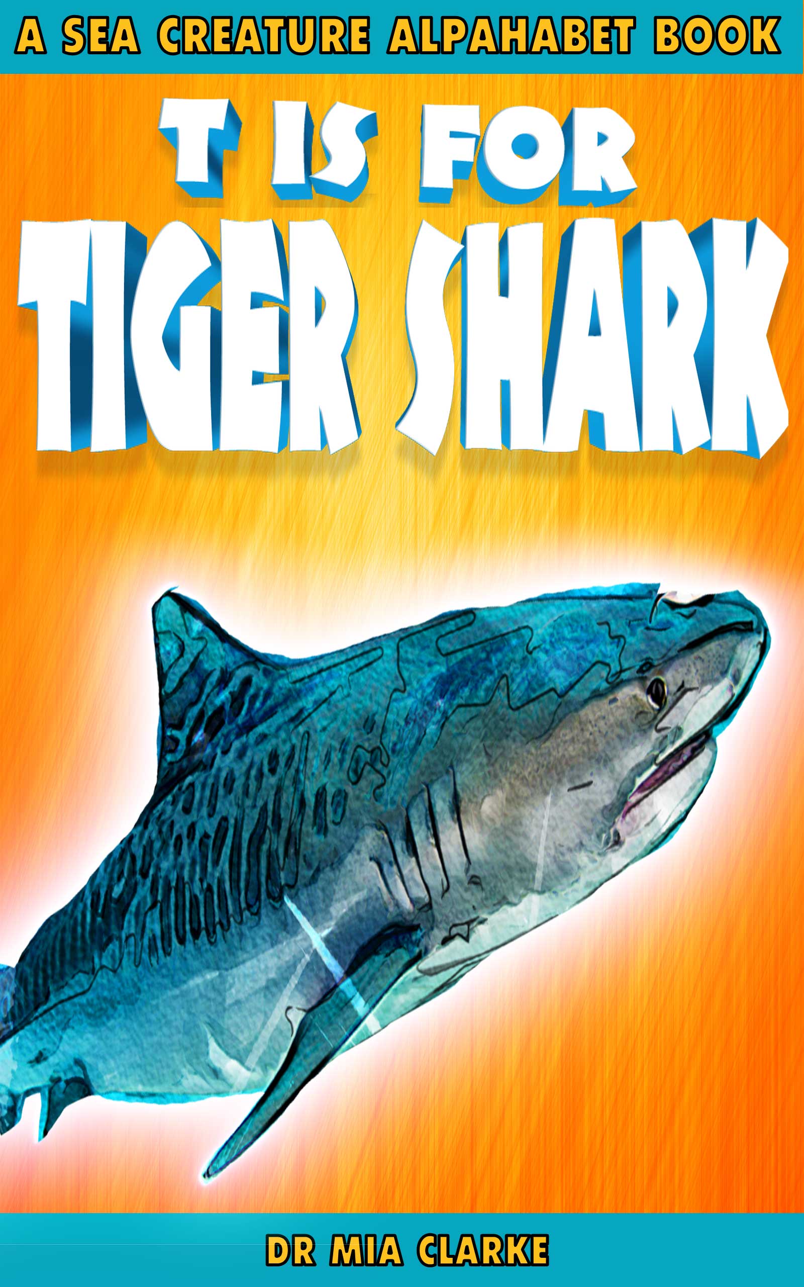 T is for Tiger Shark - A Sea Creature Alphabet Book by Mia Clarke ...