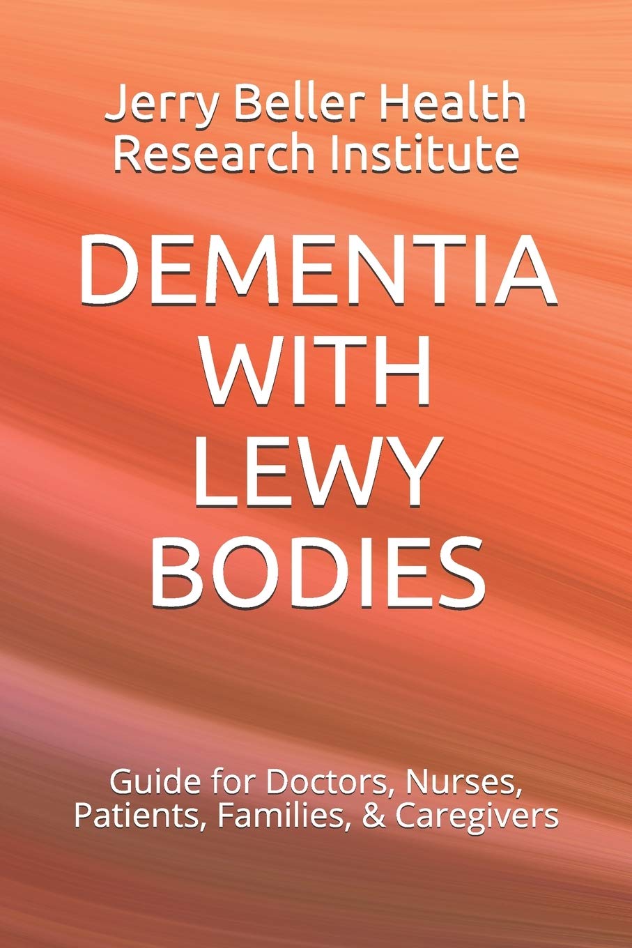 DEMENTIA WITH LEWY BODIES Guide for Doctors, Nurses, Patients