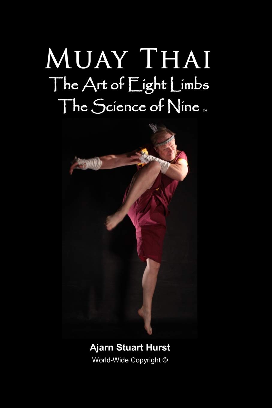 Muay Thai The Art of Eight Limbs The Science of Nine by Stuart Hurst