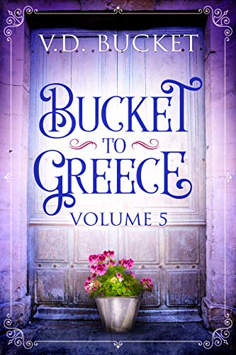 Bucket To Greece Volume 5: A Comical Living Abroad Adventure