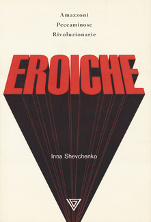 Eroiche: Amazzoni, peccatrici e rivoluzionarie