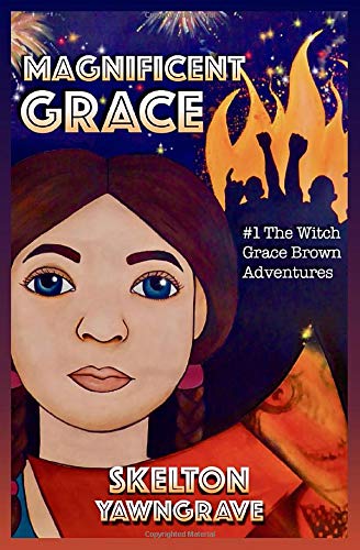 Magnificent Grace: #1 of the Witch Grace Brown adventures by Skelton ...