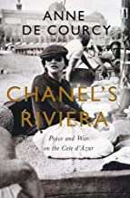 Chanel's Riviera: Glamour, Decadence, and Survival in Peace and War, 1930-1944