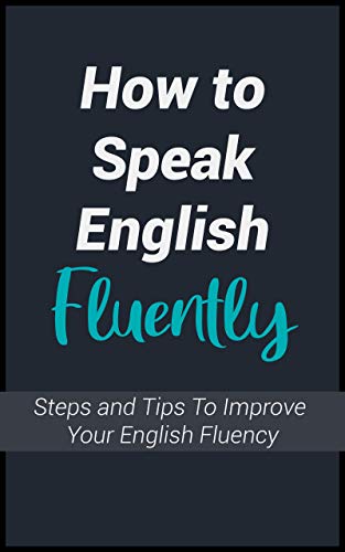 How To Speak English Fluently: Steps and Tips To Improve Your English ...