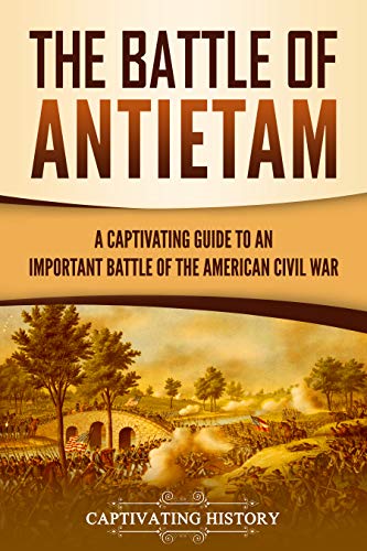 The Battle of Antietam: A Captivating Guide to an Important Battle of the American Civil War