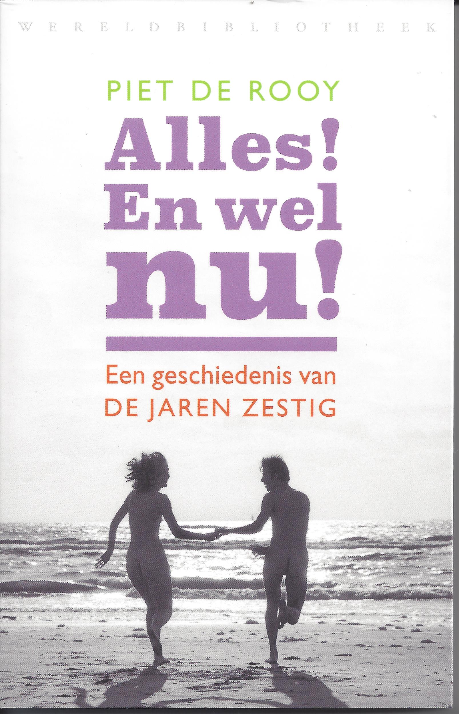 Alles! En wel nu! Een geschiedenis van de jaren zestig.