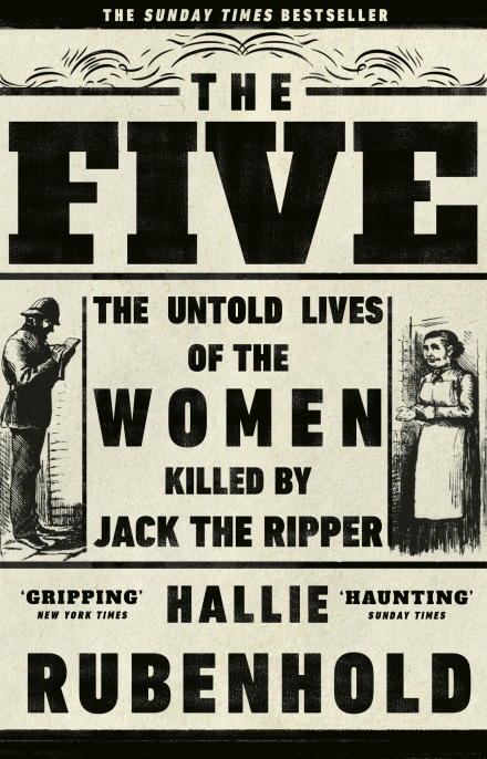 The Five: The Untold Lives of the Women Killed by Jack the Ripper