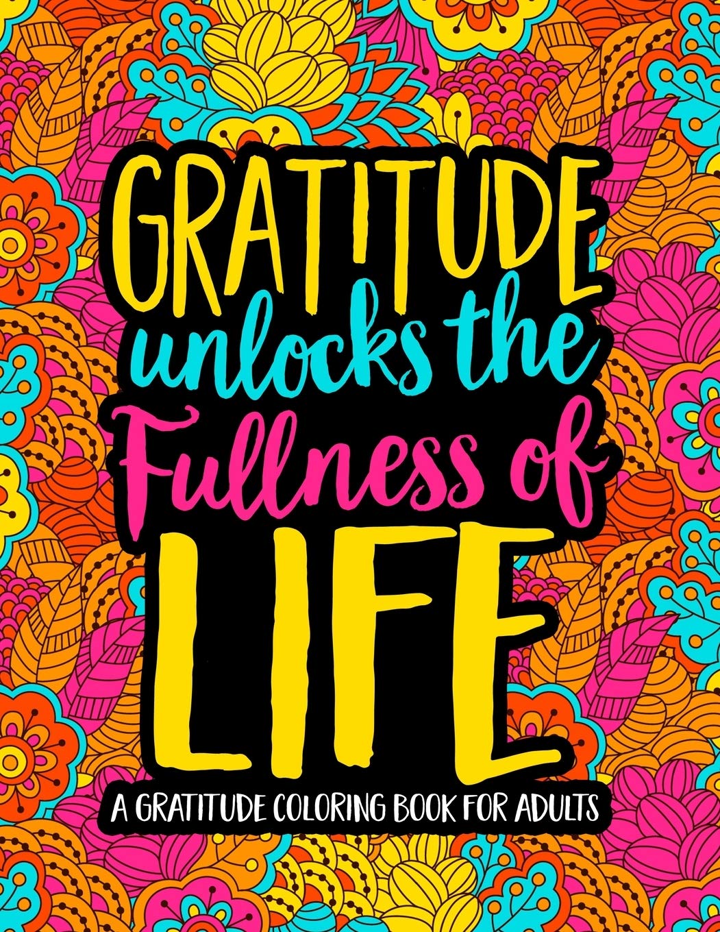 Gratitude Unlocks the Fullness of Life A Gratitude Coloring Book for
