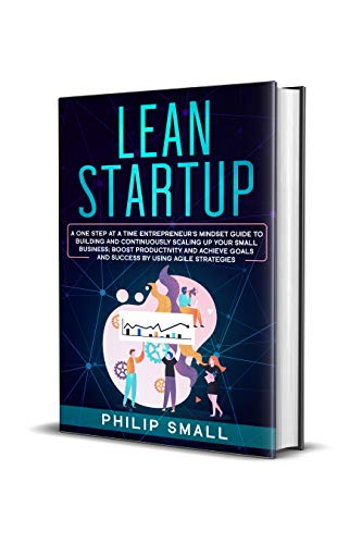 Lean Startup: A One Step At A Time Entrepreneur's Mindset Guide to ...
