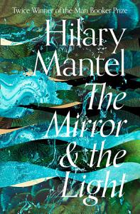 The Mirror & the Light (Thomas Cromwell, #3)