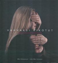 Vahvaksi rikotut – Tarinoita seksuaaliväkivallasta Suomessa book cover